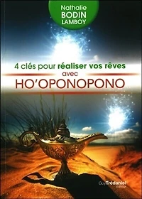 4 clés pour réaliser vos rêves avec ho'oponopono: nettoyer, rêver, projeter, réaliser