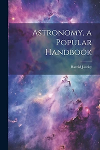 Astronomy, a Popular Handbook