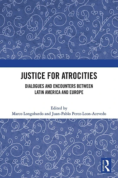 Justice for Atrocities: Dialogues and Encounters between Latin America Europe
