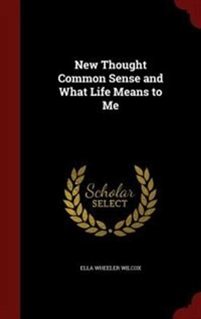 New Thought Common Sense and What Life Means to Me