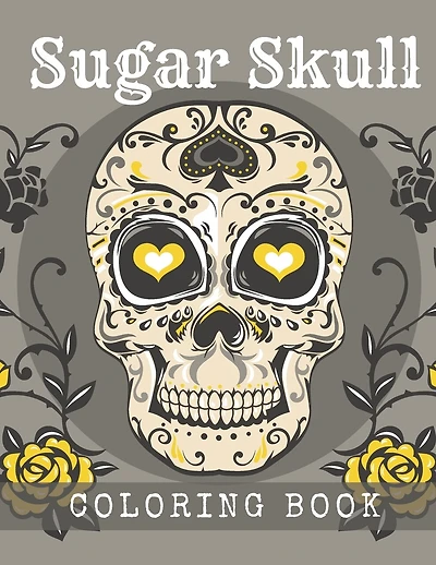 Sugar Skull Coloring Book: A Day of the Death Sugar Skulls Coloring Book With Big Skulls Designs Anti-Stress Reliving Relaxation For Adults