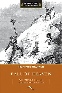 Fall Of Heaven: Whymper's Tragic Matterhorn Climb