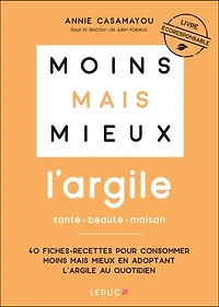 Moins mais mieux: l'argile, santé, beauté, maison