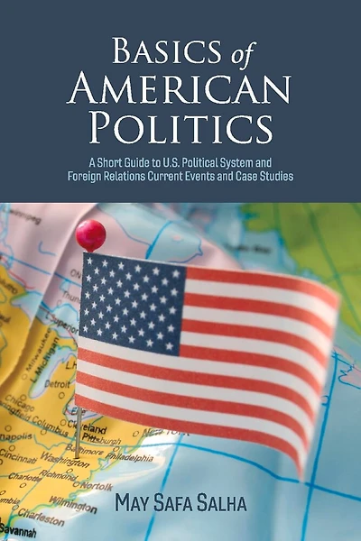 Basics of American Politics: A Short Guide to U.S. Political System and Foreign Relations Current Events