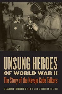 Unsung Heroes of World War II: the Story Navajo Code Talkers