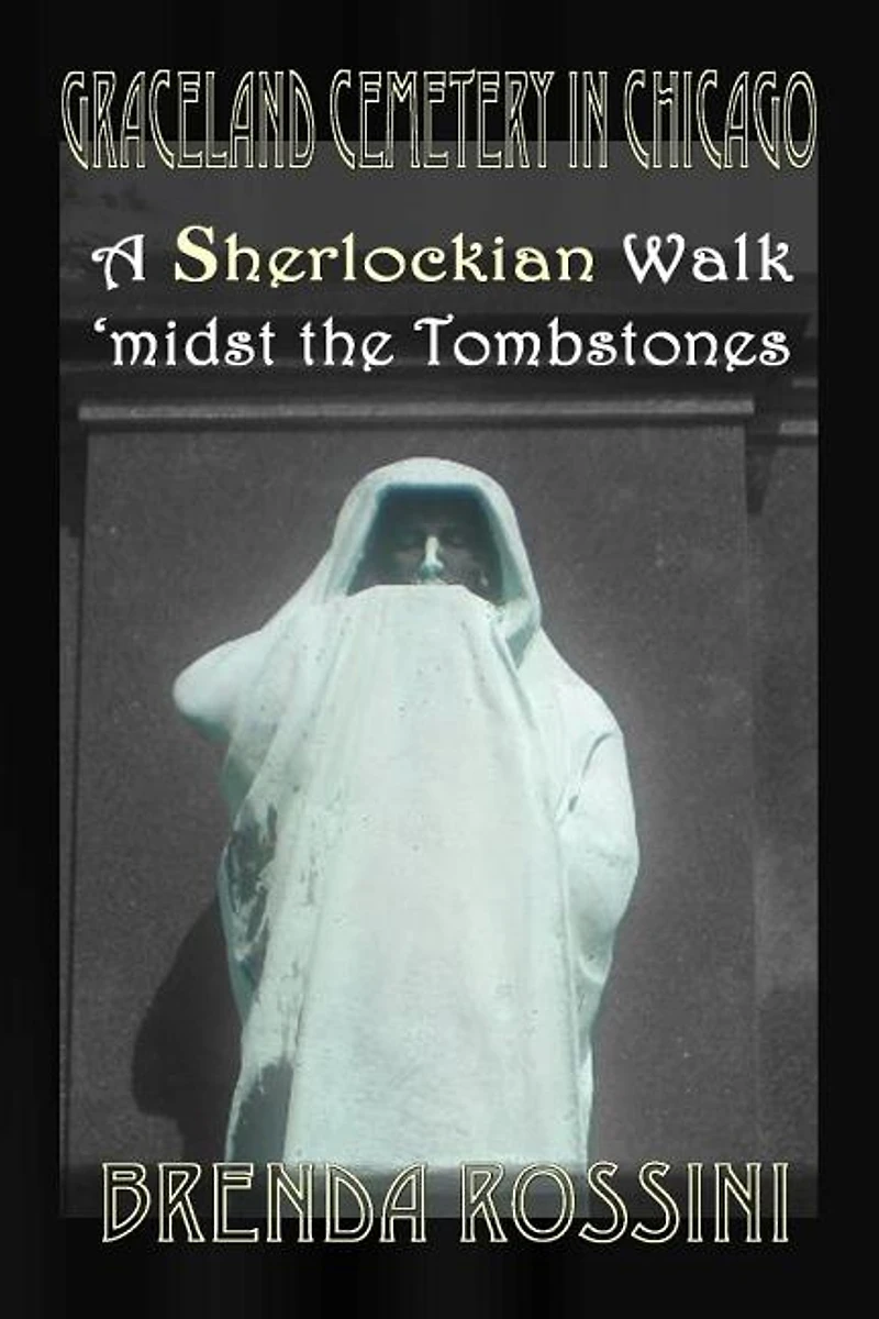 Graceland Cemetery Chicago - A Sherlockian Walk Midst the Tombstones
