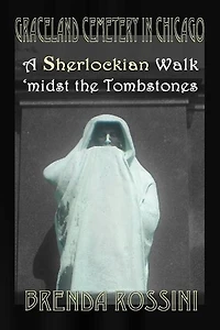 Graceland Cemetery Chicago - A Sherlockian Walk Midst the Tombstones