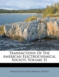 Transactions Of The American Electrochemical Society, Volume 31