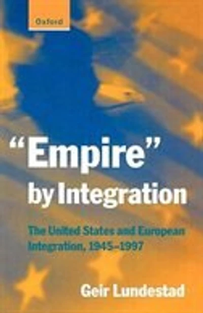 "empire" By Integration: The United States and European Integration, 1945-1997