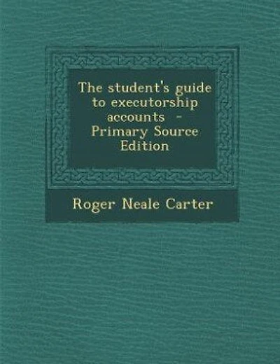 The student's guide to executorship accounts  - Primary Source Edition