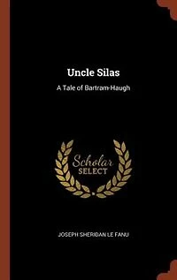 Uncle Silas: A Tale of Bartram-Haugh