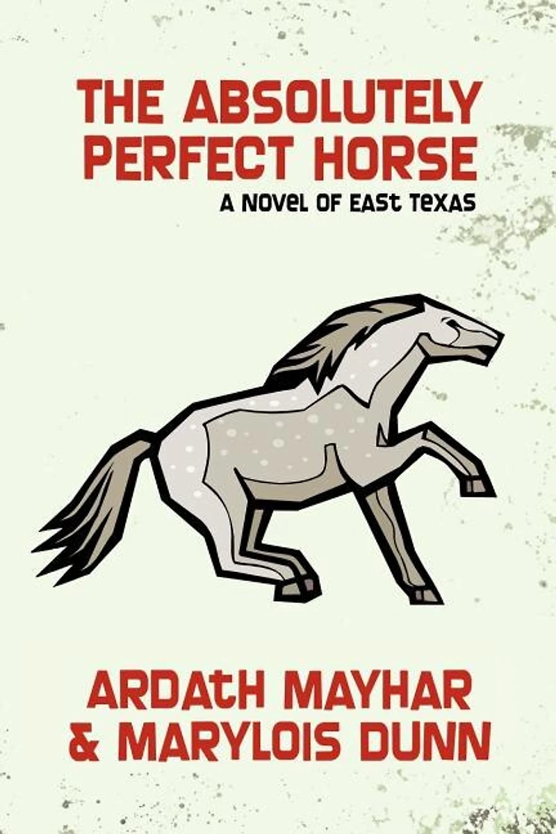The Absolutely Perfect Horse: A Novel of East Texas