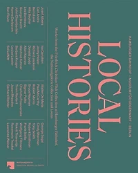 Local Histories: Works from the Friedrich Christian Flick Collection at Hamburger Bahnhof, the Nationalgalerie Collection and Loans