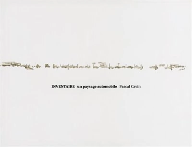 Pascal Cavin: Inventaire: Un Paysage Automobile
