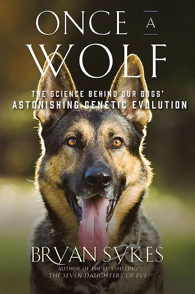 Once a Wolf: The Science that Reveals Our Dogs' Genetic Ancestry
