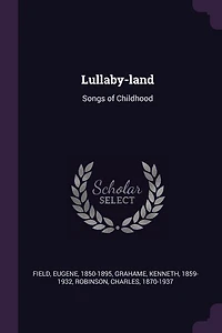 Lullaby-land: Songs of Childhood