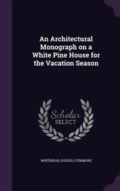 An Architectural Monograph on a White Pine House for the Vacation Season
