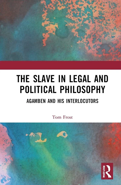 The Slave Legal and Political Philosophy: Agamben His Interlocutors