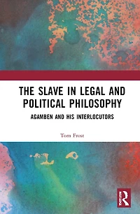 The Slave Legal and Political Philosophy: Agamben His Interlocutors