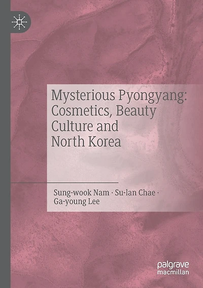 Mysterious Pyongyang: Cosmetics, Beauty Culture And North Korea