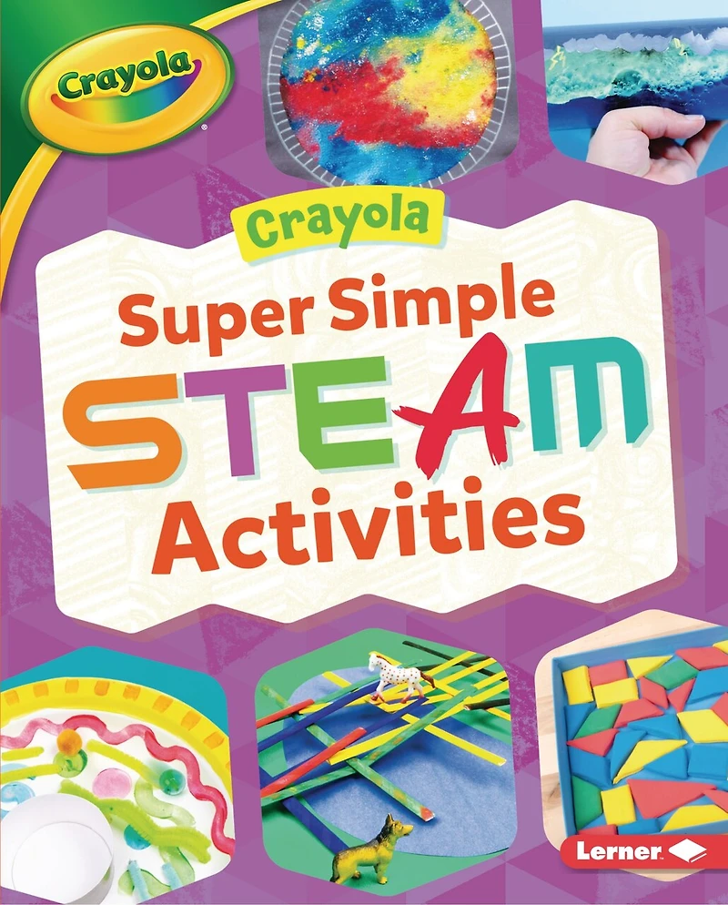 Crayola ® Super Simple STEAM Activities