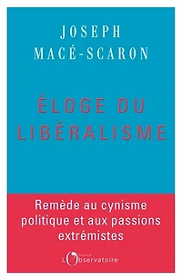 Eloge du libéralisme: remède au cynisme politique et aux passions extrémistes