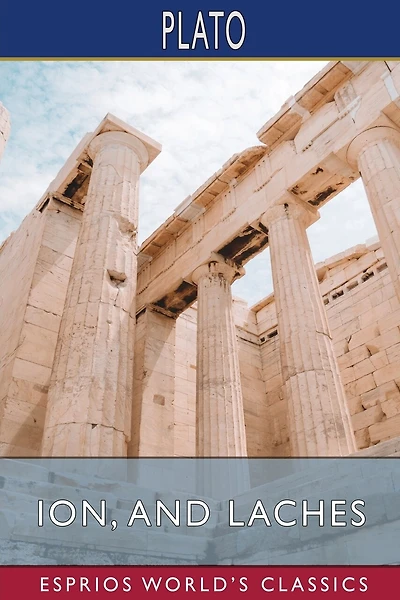 Ion, and Laches (Esprios Classics): Translated by Benjamin Jowett