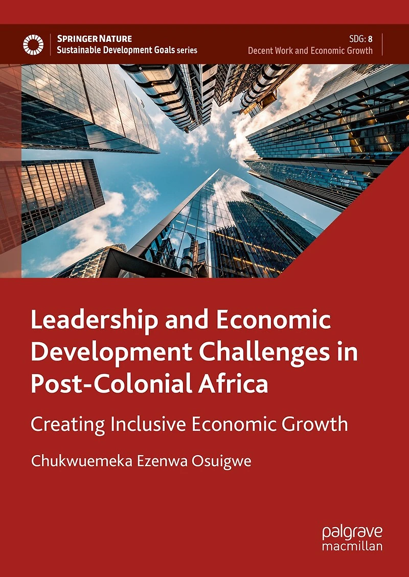 Leadership and Economic Development Challenges Post-Colonial Africa: Creating Inclusive Growth