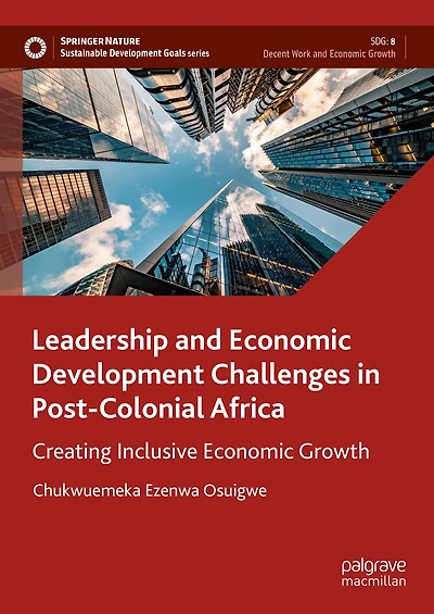 Leadership and Economic Development Challenges Post-Colonial Africa: Creating Inclusive Growth