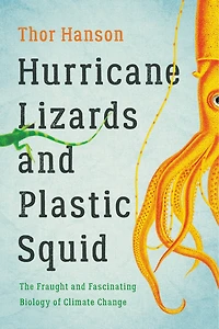 Hurricane Lizards and Plastic Squid: The Fraught Fascinating Biology of Climate Change