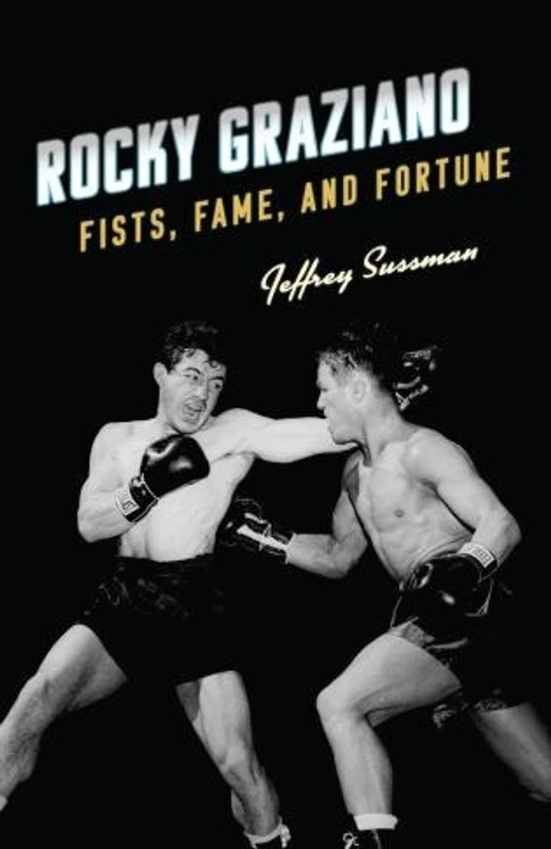 Rocky Graziano: Fists, Fame, And Fortune
