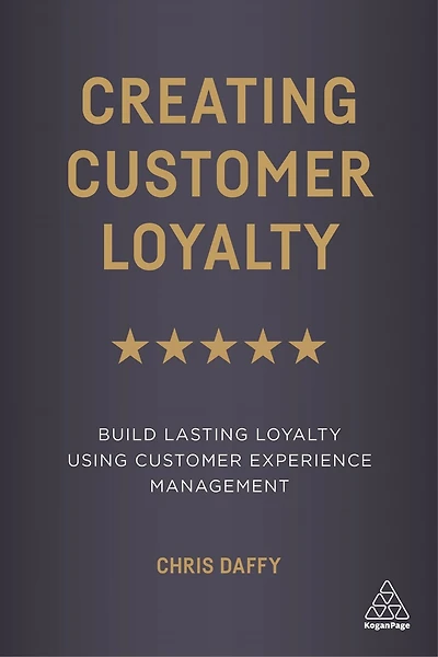 Creating Customer Loyalty: Build Lasting Loyalty Using Experience Management