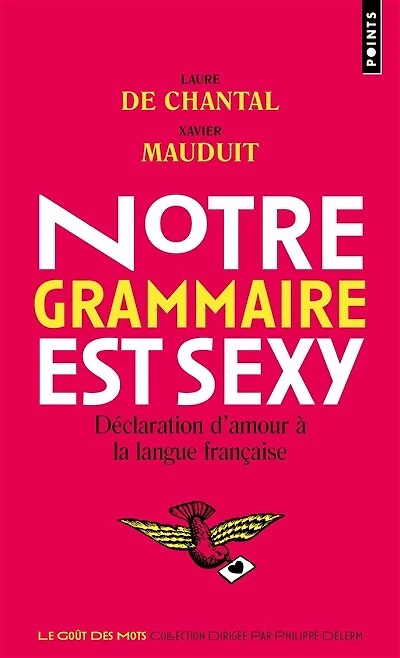 Notre grammaire est sexy: déclaration d'amour à la langue française