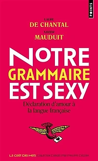Notre grammaire est sexy: déclaration d'amour à la langue française