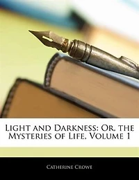 Light and Darkness: Or, the Mysteries of Life, Volume 1 - Primary Source Edition