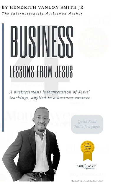 4 Business Lessons From Jesus: A businessmans interpretation of Jesus' teachings, applied in a business context.
