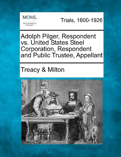 Adolph Pilger, Respondent Vs. United States Steel Corporation, Respondent And Public Trustee, Appellant