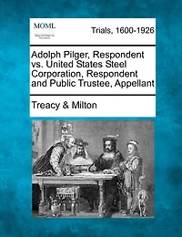 Adolph Pilger, Respondent Vs. United States Steel Corporation, Respondent And Public Trustee, Appellant
