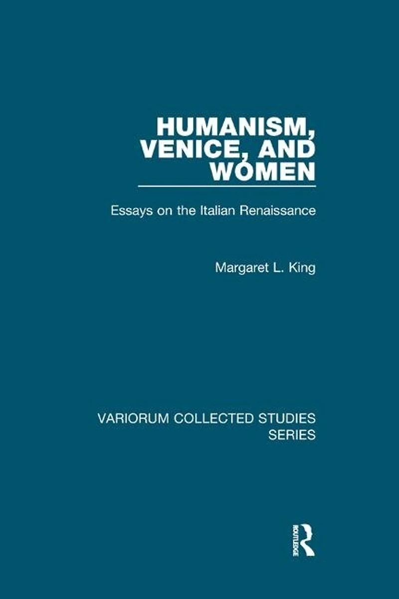 Humanism, Venice, And Women: Essays On The Italian Renaissance