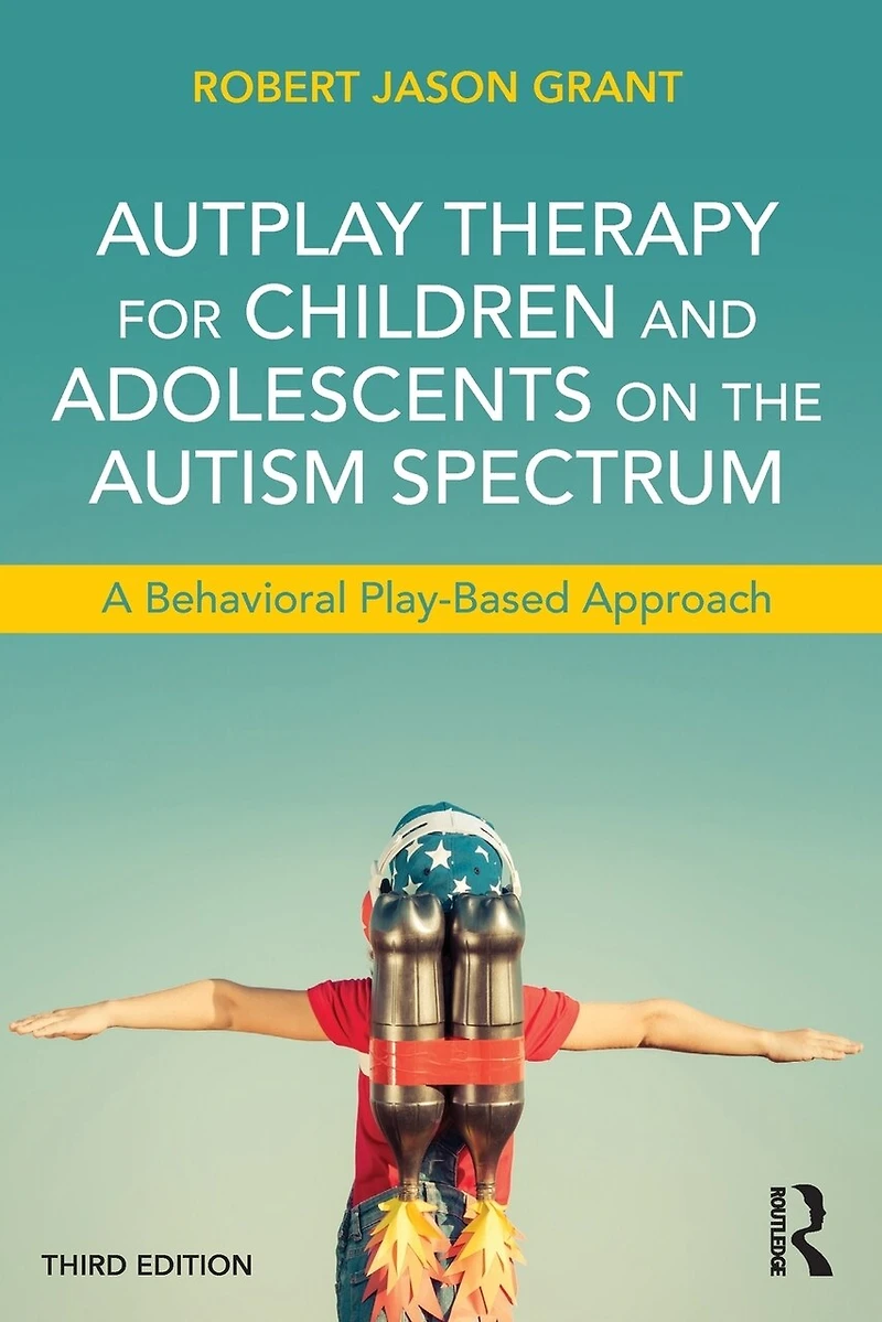 Autplay Therapy For Children And Adolescents On The Autism Spectrum: A Behavioral Play-based Approach