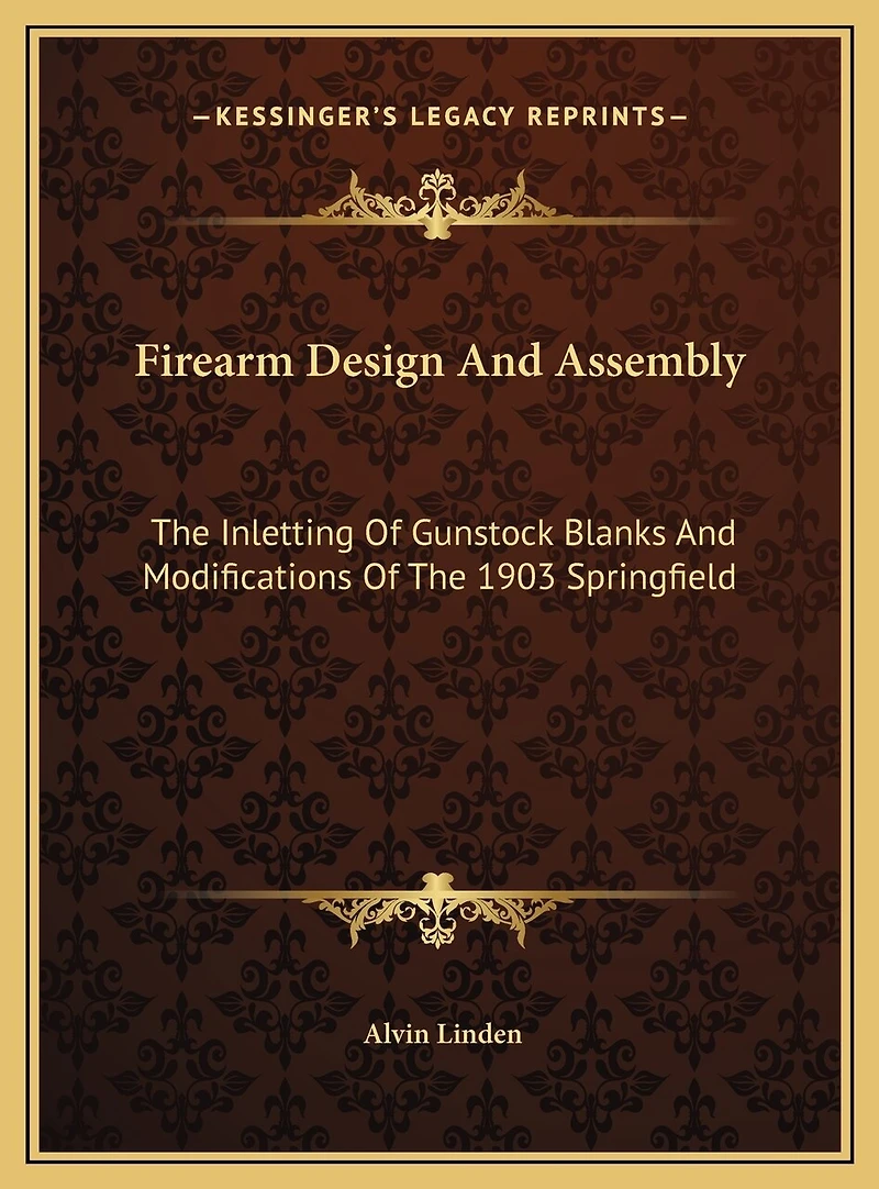 Firearm Design And Assembly: The Inletting Of Gunstock Blanks And Modifications Of The 1903 Springfield
