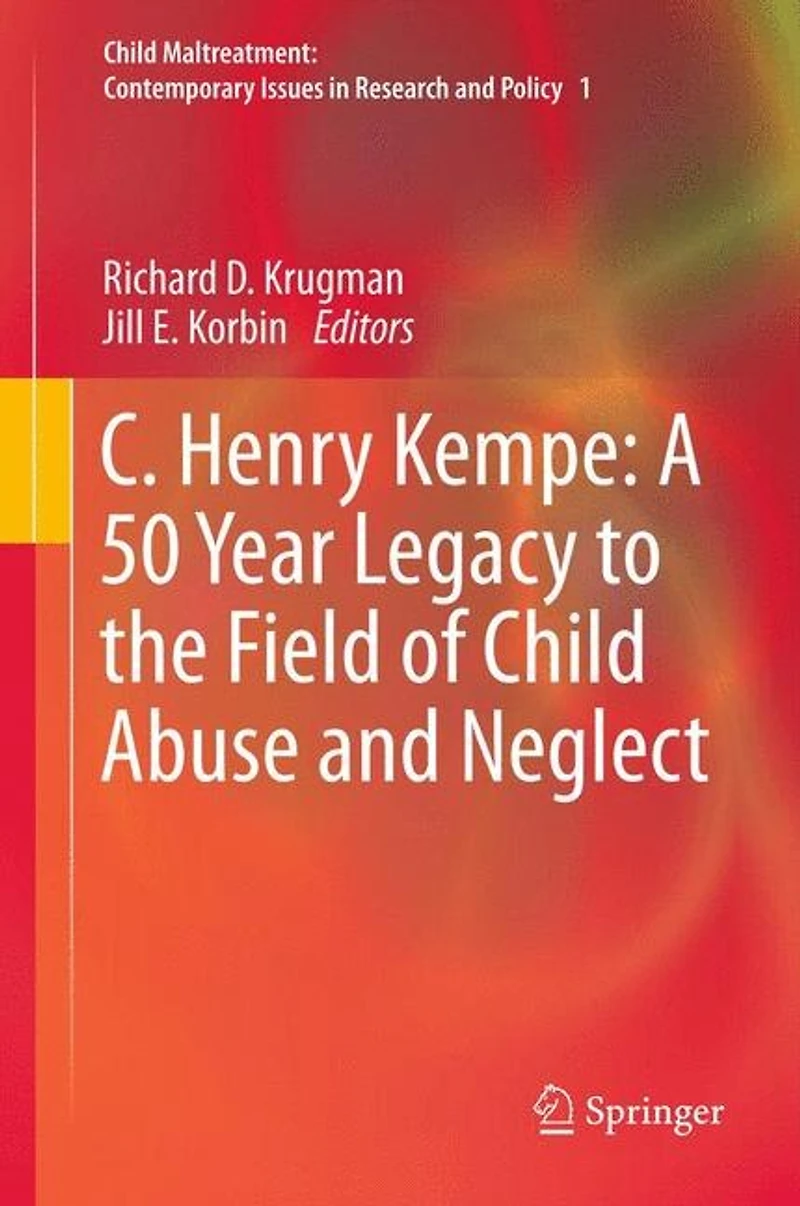 C. Henry Kempe: A 50 Year Legacy To The Field Of Child Abuse And Neglect