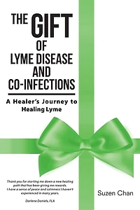 THE GIFT OF Lyme DISEASE AND CO-INFECTIONS: A Healer's Journey to Healing