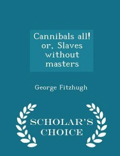 Cannibals all! or, Slaves without masters  - Scholar's Choice Edition