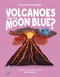 Can Volcanoes Turn the Moon Blue?: Discover the Science behind Volcanology