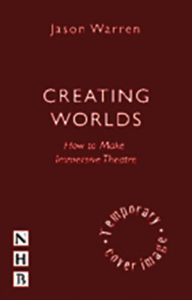 Creating Worlds: How to Make Immersive Theatre