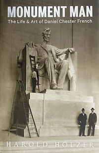 Monument Man: The Life and Art of Daniel Chester French