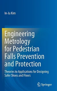 Engineering Metrology For Pedestrian Falls Prevention And Protection: Theories To Applications Designing Safer Shoes Floors