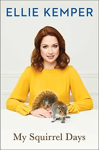 My Squirrel Days: Tales from The Star of Unbreakable Kimmy Schmidt and Office
