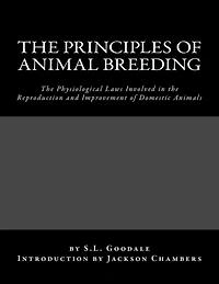 The Principles of Animal Breeding: The Physiological Laws Involved in the Reproduction and Improvement of Domestic Animals